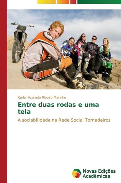Cover for Karla Azeredo Ribeiro Marinho · Entre Duas Rodas E Uma Tela: a Sociabilidade Na Rede Social Tornadeiros (Paperback Book) [Portuguese edition] (2014)