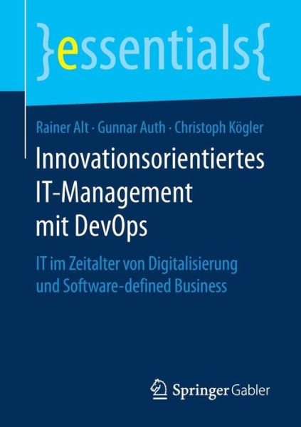 Cover for Rainer Alt · Innovationsorientiertes It-Management Mit Devops: It Im Zeitalter Von Digitalisierung Und Software-Defined Business - Essentials (Paperback Book) [1. Aufl. 2017 edition] (2017)