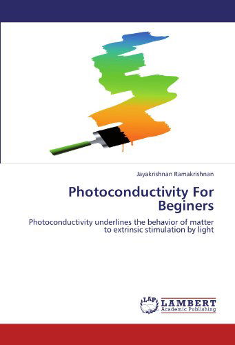 Cover for Jayakrishnan Ramakrishnan · Photoconductivity for Beginers: Photoconductivity Underlines the Behavior of Matter to Extrinsic Stimulation by Light (Taschenbuch) (2012)