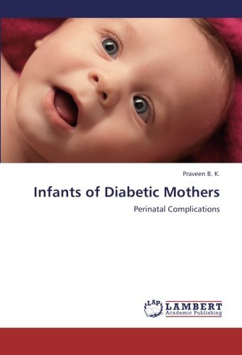Cover for Praveen B. K. · Infants of Diabetic Mothers: Perinatal Complications (Paperback Book) (2012)