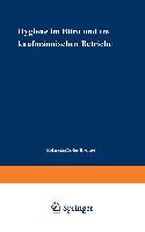 Cover for Dionys Kremer · Hygiene Im Buro Und Im Kaufmannischen Betriebe - Beihefte Zum Zentralblatt Fur Gewerbehygiene Und Unfallverhu (Paperback Book) [Softcover Reprint of the Original 1st 1931 edition] (1931)