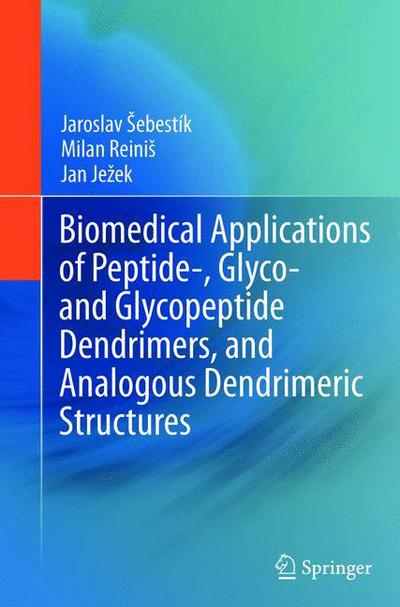 Cover for Jaroslav Sebestik · Biomedical Applications of Peptide-, Glyco- and Glycopeptide Dendrimers, and Analogous Dendrimeric Structures (Paperback Book) [2012 edition] (2015)