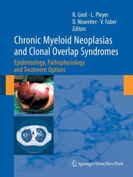 Cover for Richard Greil · Chronic Myeloid Neoplasias and Clonal Overlap Syndromes: Epidemiology, Pathophysiology and Treatment Options (Paperback Book) [Softcover reprint of the original 1st ed. 2010 edition] (2016)