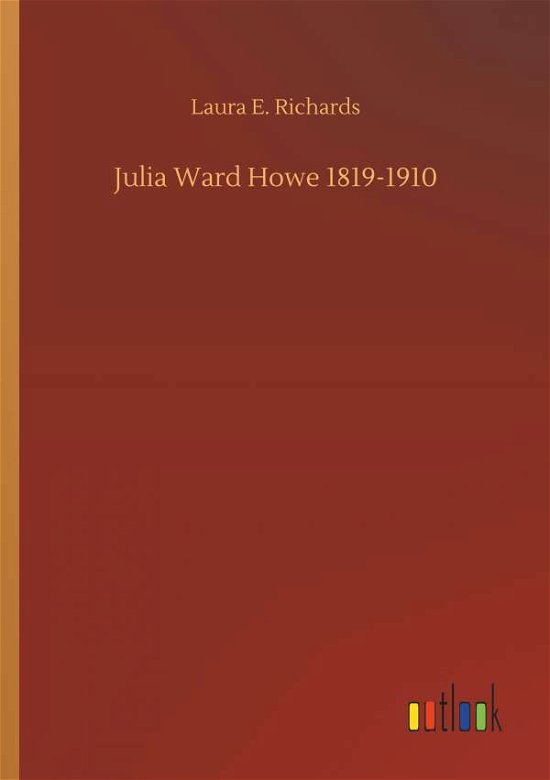 Cover for Richards · Julia Ward Howe 1819-1910 (Book) (2018)