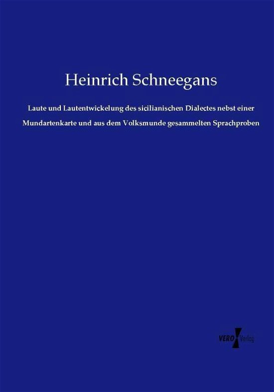 Cover for Heinrich Schneegans · Laute Und Lautentwickelung Des Sicilianischen Dialectes Nebst Einer Mundartenkarte Und Aus Dem Volksmunde Gesammelten Sprachproben (Paperback Book) (2019)