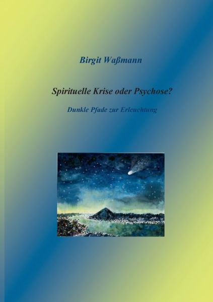 Cover for Birgit Wassmann · Spirituelle Krise oder Psychose?: Dunkle Pfade zur Erleuchtung (Paperback Book) (2020)
