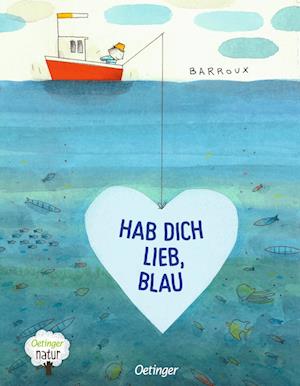 Hab dich lieb, Blau - Barroux - Bøger - Verlag Friedrich Oetinger GmbH - 9783751204033 - 14. juli 2023