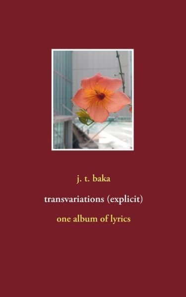 Cover for J T Baka · Transvariations (Explicit): One Album of Lyrics (Taschenbuch) (2020)