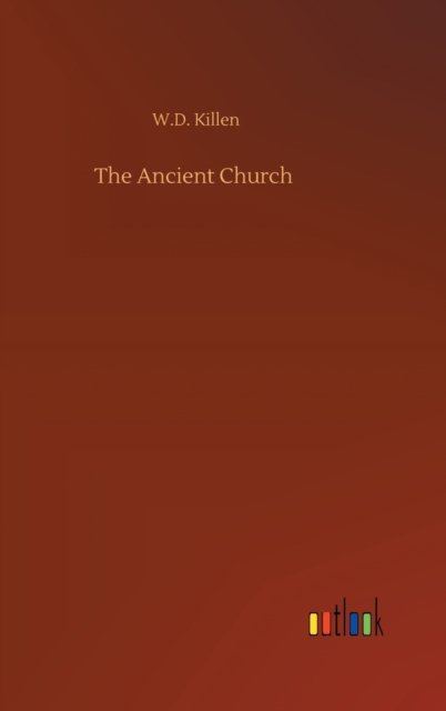 Cover for W D Killen · The Ancient Church (Hardcover Book) (2020)
