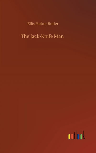 The Jack-Knife Man - Ellis Parker Butler - Książki - Outlook Verlag - 9783752393033 - 2 sierpnia 2020