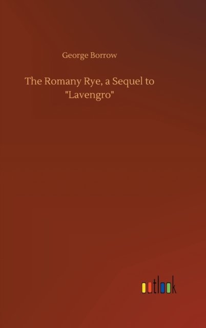 Cover for George Borrow · The Romany Rye, a Sequel to &quot;Lavengro&quot; (Innbunden bok) (2020)