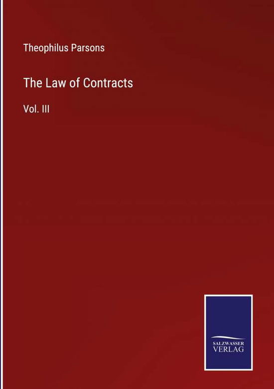 The Law of Contracts - Theophilus Parsons - Książki - Salzwasser-Verlag - 9783752562033 - 25 stycznia 2022