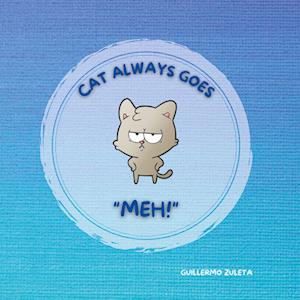 Cover for Manuel Guillermo Zuleta Marroquin · Cat Always Goes &quot;Meh!&quot; (Book) (2022)