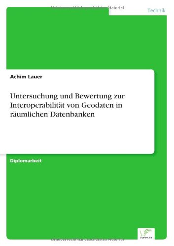 Cover for Achim Lauer · Untersuchung und Bewertung zur Interoperabilitat von Geodaten in raumlichen Datenbanken (Paperback Book) [German edition] (2003)