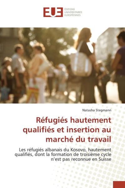 Cover for Stegmann Natasha · Refugies Hautement Qualifies et Insertion Au Marche Du Travail (Paperback Book) (2018)