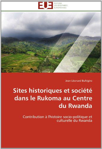 Cover for Jean Léonard Buhigiro · Sites Historiques et Société Dans Le Rukoma Au Centre Du Rwanda: Contribution À L'histoire Socio-politique et Culturelle Du Rwanda (Paperback Book) [French edition] (2018)