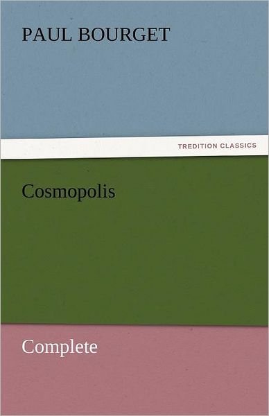 Cover for Paul Bourget · Cosmopolis  -  Complete (Tredition Classics) (Paperback Book) (2011)