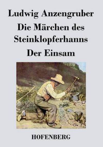 Cover for Ludwig Anzengruber · Die Marchen Des Steinklopferhanns / Der Einsam (Paperback Book) (2014)