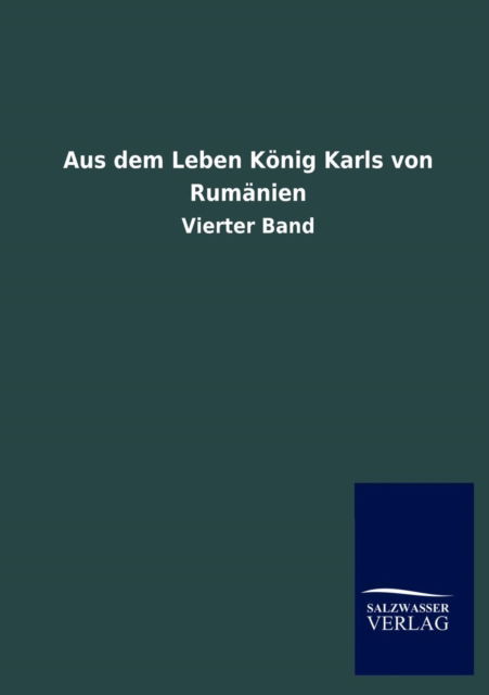 Aus Dem Leben Konig Karls Von Rumanien - Ohne Autor - Libros - Salzwasser-Verlag Gmbh - 9783846018033 - 12 de junio de 2013