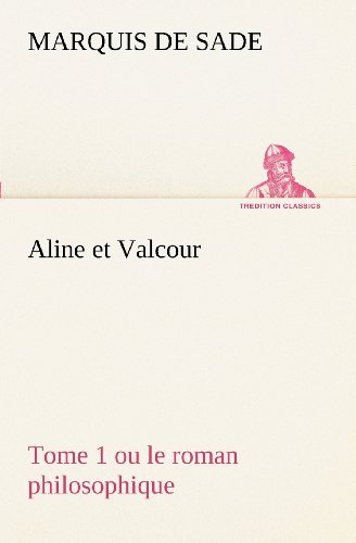 Cover for Marquis De Sade · Aline et Valcour, Tome 1 Ou Le Roman Philosophique (Tredition Classics) (French Edition) (Paperback Bog) [French edition] (2012)