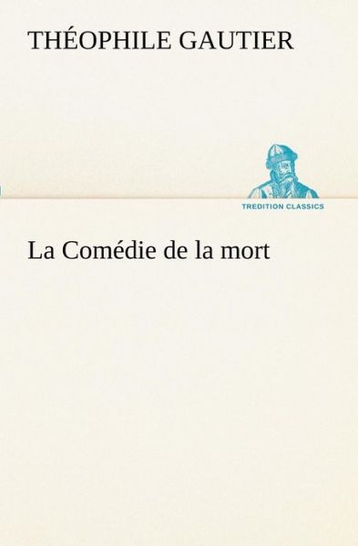 Cover for Théophile Gautier · La Comédie De La Mort (Tredition Classics) (French Edition) (Paperback Book) [French edition] (2012)