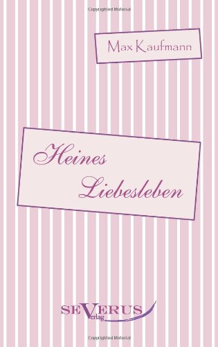 Heines Liebesleben: Aus Fraktur ubertragen - Max Kaufmann - Books - Severus - 9783863471033 - July 14, 2011