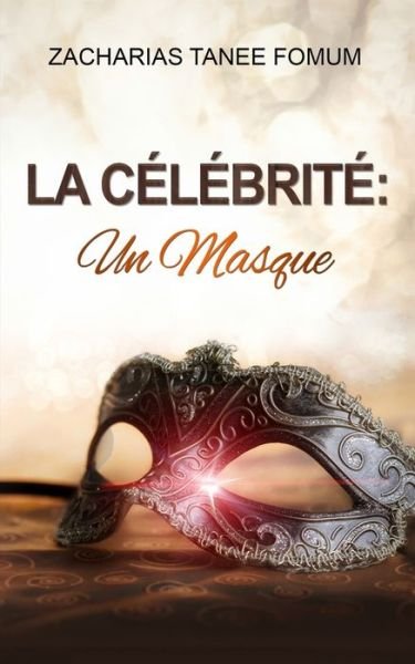 La Celebrite: un Masque - Evangelisation - Zacharias Tanee Fomum - Kirjat - Editions Du Livre Chretien - 9783942866033 - sunnuntai 21. kesäkuuta 2020