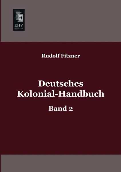 Deutsches Kolonial-handbuch: Band 2 - Rudolf Fitzner - Books - Ehv-History - 9783955640033 - January 28, 2013