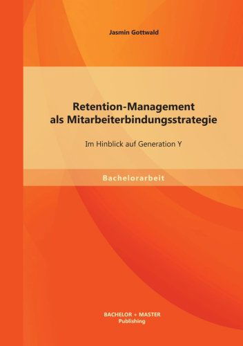 Cover for Jasmin Gottwald · Retention-management Als Mitarbeiterbindungsstrategie: Im Hinblick Auf Generation Y (Paperback Book) [German edition] (2013)