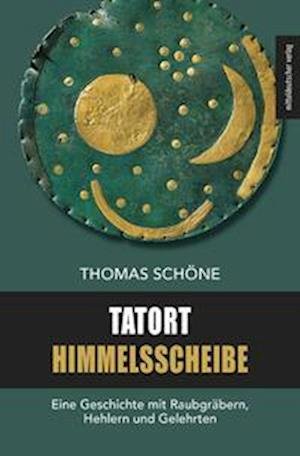 Cover for Thomas Schöne · Tatort Himmelsscheibe (Book) (2024)