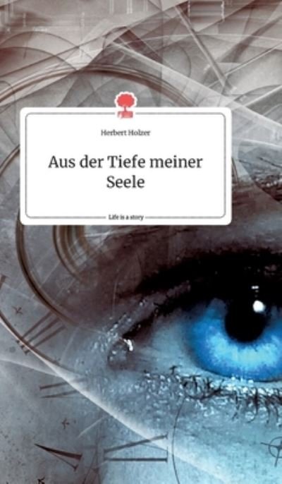 Cover for Holzer · Aus der Tiefe meiner Seele. Life (Book) (2020)