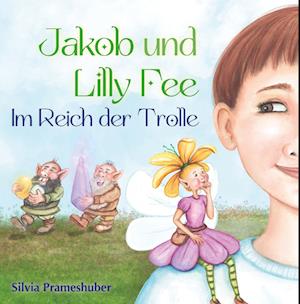 Cover for Silvia Prameshuber · Jakob und Lilly Fee im Reich der Trolle (Book) (2023)