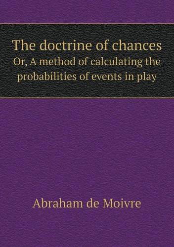 Cover for Abraham De Moivre · The Doctrine of Chances Or, a Method of Calculating the Probabilities of Events in Play (Paperback Book) (2013)