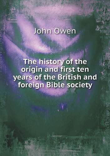 Cover for John Owen · The History of the Origin and First Ten Years of the British and Foreign Bible Society (Paperback Book) (2013)