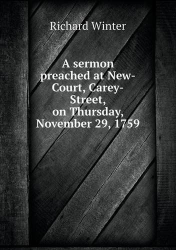 Cover for Richard Winter · A Sermon Preached at New-court, Carey-street, on Thursday, November 29, 1759 (Paperback Book) (2013)