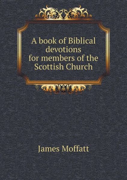 Cover for James Moffatt · A Book of Biblical Devotions for Members of the Scottish Church (Paperback Book) (2015)