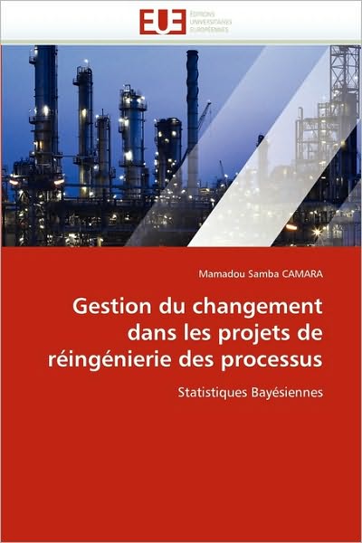 Cover for Mamadou Samba Camara · Gestion Du Changement Dans Les Projets De Réingénierie Des Processus: Statistiques Bayésiennes (Paperback Bog) [French edition] (2018)