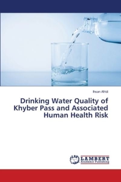 Cover for Ihsan Afridi · Drinking Water Quality of Khyber Pass and Associated Human Health Risk (Paperback Bog) (2021)