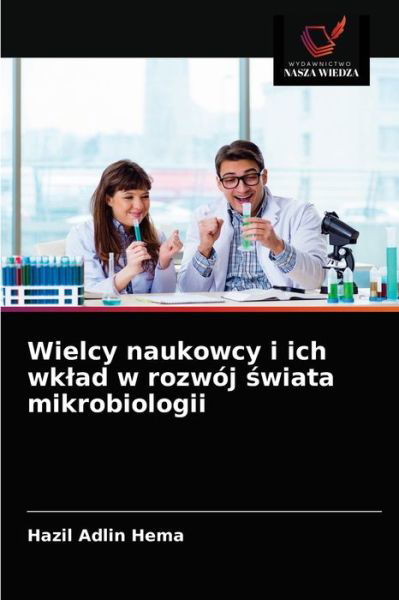 Cover for Hazil Adlin Hema · Wielcy naukowcy i ich wklad w rozwoj ?wiata mikrobiologii (Paperback Book) (2021)