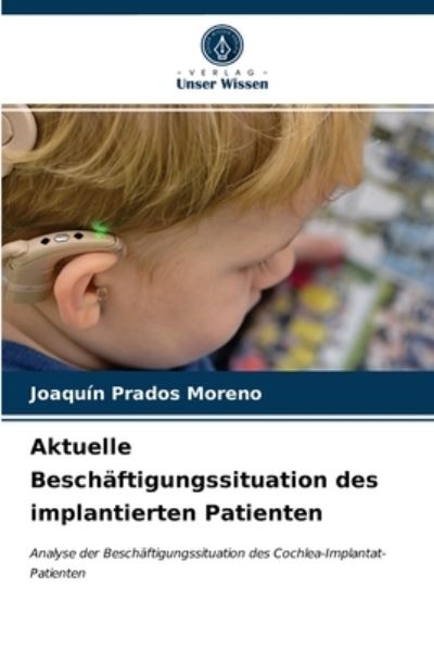 Cover for Joaquin Prados Moreno · Aktuelle Beschaftigungssituation des implantierten Patienten (Paperback Book) (2021)