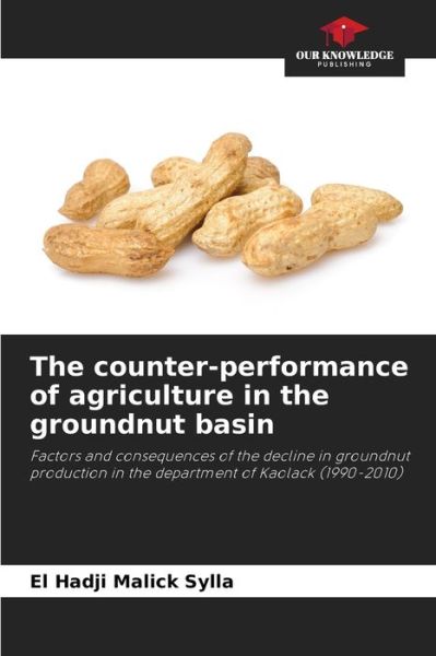 Cover for El Hadji Malick Sylla · The counter-performance of agriculture in the groundnut basin (Paperback Book) (2021)