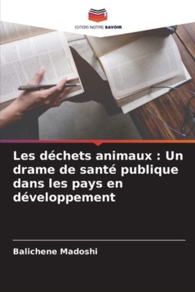 Les dechets animaux - Balichene Madoshi - Books - Editions Notre Savoir - 9786204143033 - October 12, 2021