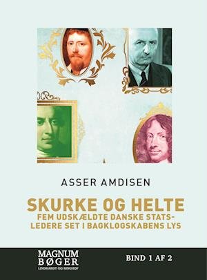 Cover for Asser Amdisen · Skurke og helte - fem udskældte danske statsledere set i bagklogskabens lys (Storskrift) (Innbunden bok) [2. utgave] (2022)