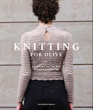 Knitting for Olive - Caroline Larsen; Pernille Larsen - Books - Politikens Forlag - 9788740070033 - September 21, 2021