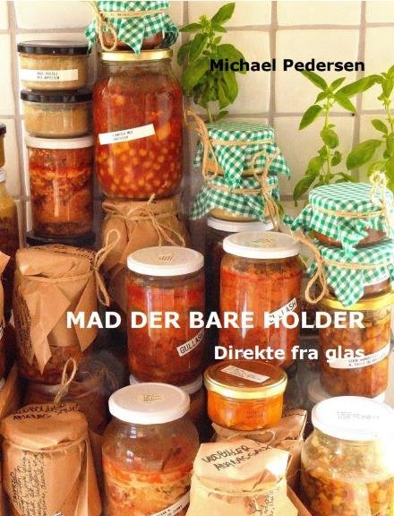 Cover for Michael Pedersen · Mad der bare holder - Direkte fra glas (Paperback Book) (2020)