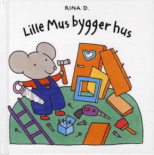 Lille Mus bygger hus - Rina Dahlerup - Books - Klematis - 9788764108033 - March 24, 2012