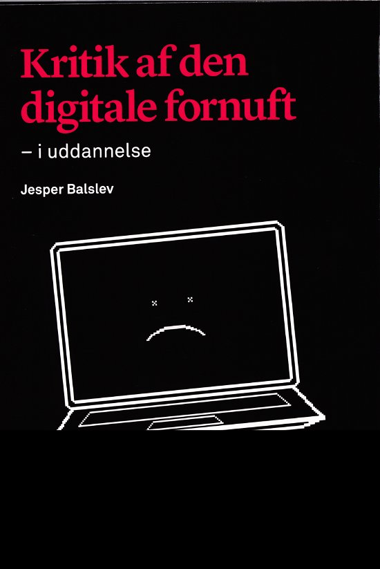Kritik af den digitale fornuft - Jesper Balslev - Bücher - Hogrefe Psykologisk Forlag - 9788771351033 - 6. März 2018