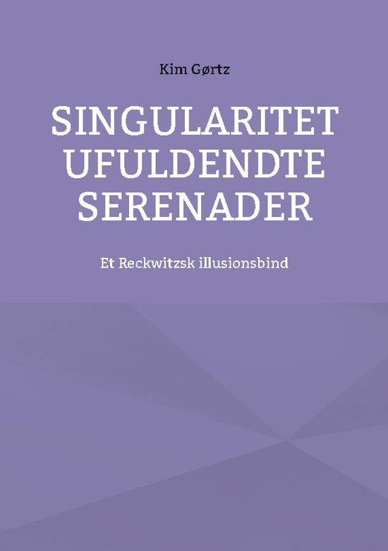 Cover for Kim Gørtz · Singularitet Ufuldendte serenader (Paperback Book) [1st edition] (2025)