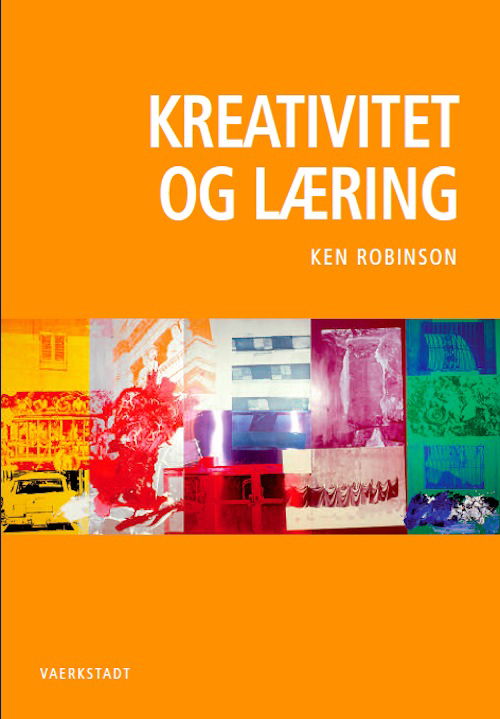 Kreativitet og Læring - Ken Robinson - Kirjat - VAERKSTADT - 9788792774033 - keskiviikko 7. elokuuta 2013