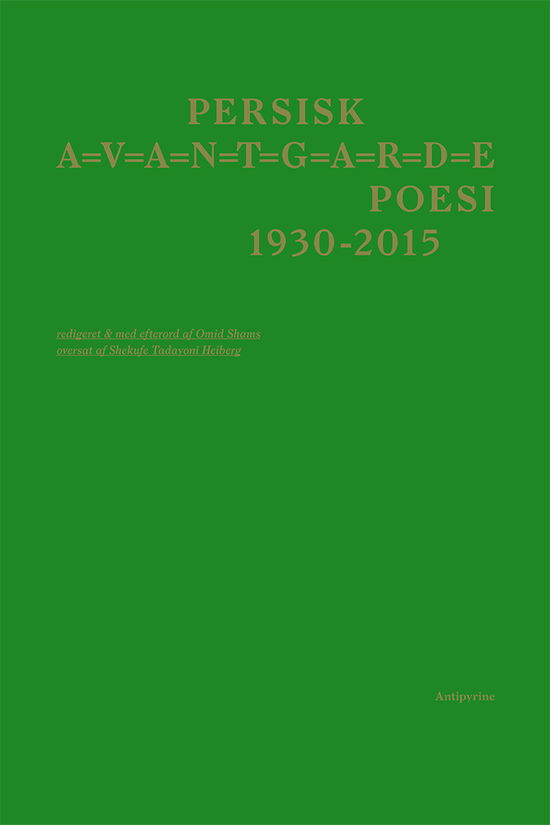 Persisk A=v=a=n=t=g=a=r=d=e Poesi 1930-2015 - Omid Shams, Shams Aladin Tondar Kia, Nima Yushij, Hushang Irani, Ahmad Shamlu, Manuchehr Atashi, Iadollah Royaii, Bijan Elahi, Ahmad Reza Ahmadi, Fereidun Rahnama, Forugh Farrokhzad, Qasem Ahanin Jan, Reza Barahani, Mohammad Mokhtari, Nasrin Jafari, Ali R - Kirjat - Antipyrine - 9788793694033 - perjantai 15. kesäkuuta 2018